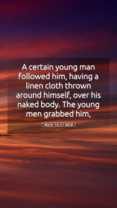 Picture 05 - Mark 14:51 WEB Mobile Phone Wallpaper - A certain young man followed him, having a linen - Mobile Bible Verse Wallpaper