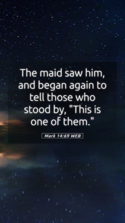 Picture 05 - Mark 14:69 WEB Mobile Phone Wallpaper - The maid saw him, and began again to tell those - Mobile Bible Verse Wallpaper