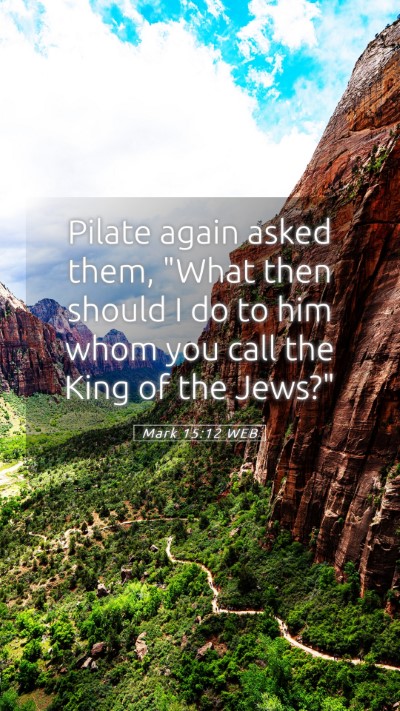 Picture 05 - Mark 15:12 WEB Mobile Phone Wallpaper - Pilate again asked them, 