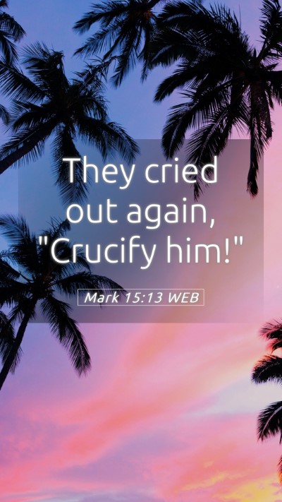 Picture 05 - Mark 15:13 WEB Mobile Phone Wallpaper - They cried out again, 
