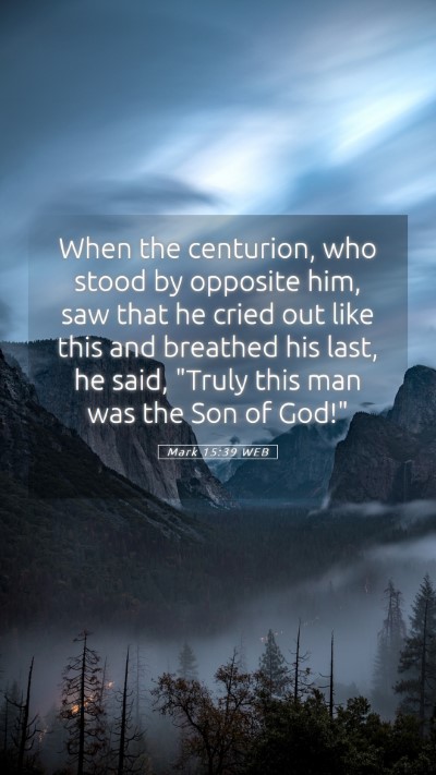 Picture 05 - Mark 15:39 WEB Mobile Phone Wallpaper - When the centurion, who stood by opposite him, - Mobile Bible Verse Wallpaper