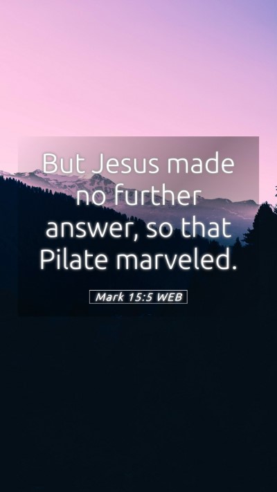 Picture 05 - Mark 15:5 WEB Mobile Phone Wallpaper - But Jesus made no further answer, so that Pilate - Mobile Bible Verse Wallpaper