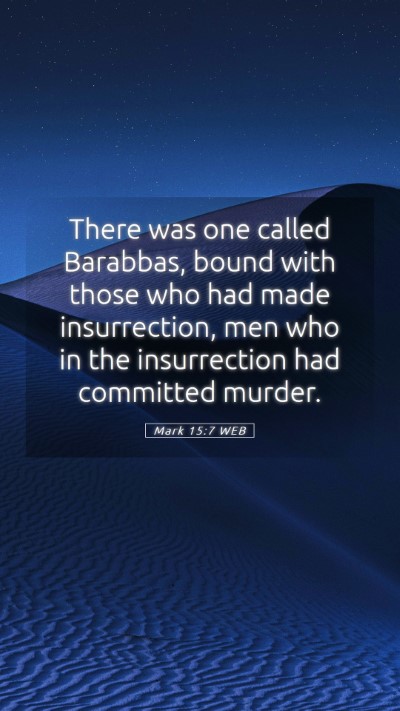 Picture 05 - Mark 15:7 WEB Mobile Phone Wallpaper - There was one called Barabbas, bound with those - Mobile Bible Verse Wallpaper