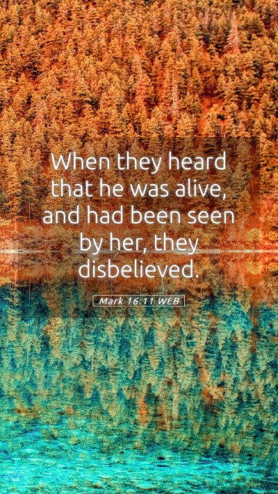 Picture 05 - Mark 16:11 WEB Mobile Phone Wallpaper - When they heard that he was alive, and had been - Mobile Bible Verse Wallpaper