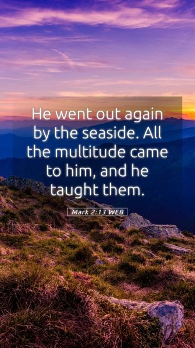 Picture 05 - Mark 2:13 WEB Mobile Phone Wallpaper - He went out again by the seaside. All the - Mobile Bible Verse Wallpaper