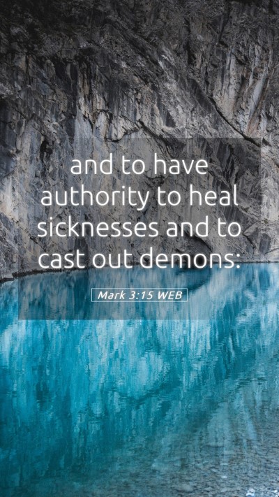 Picture 05 - Mark 3:15 WEB Mobile Phone Wallpaper - and to have authority to heal sicknesses and to - Mobile Bible Verse Wallpaper