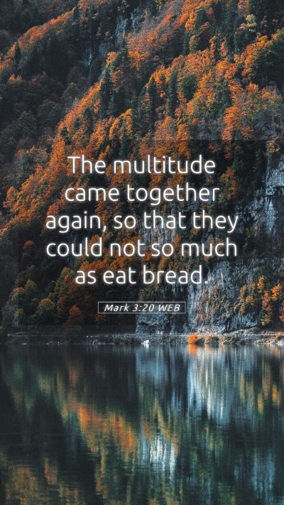 Picture 05 - Mark 3:20 WEB Mobile Phone Wallpaper - The multitude came together again, so that they - Mobile Bible Verse Wallpaper