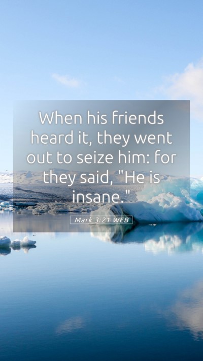 Picture 05 - Mark 3:21 WEB Mobile Phone Wallpaper - When his friends heard it, they went out to seize - Mobile Bible Verse Wallpaper