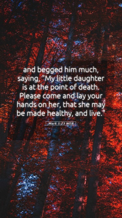 Picture 05 - Mark 5:23 WEB Mobile Phone Wallpaper - and begged him much, saying, 