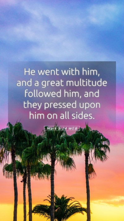 Picture 05 - Mark 5:24 WEB Mobile Phone Wallpaper - He went with him, and a great multitude followed - Mobile Bible Verse Wallpaper
