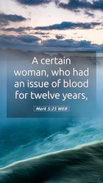 Picture 05 - Mark 5:25 WEB Mobile Phone Wallpaper - A certain woman, who had an issue of blood for - Mobile Bible Verse Wallpaper