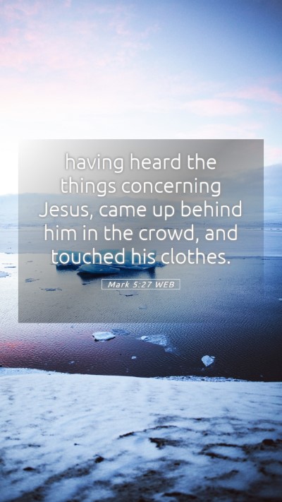 Picture 05 - Mark 5:27 WEB Mobile Phone Wallpaper - having heard the things concerning Jesus, came up - Mobile Bible Verse Wallpaper