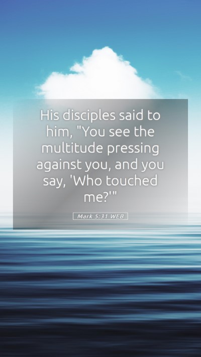 Picture 05 - Mark 5:31 WEB Mobile Phone Wallpaper - His disciples said to him, 