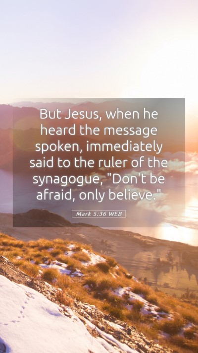 Picture 05 - Mark 5:36 WEB Mobile Phone Wallpaper - But Jesus, when he heard the message spoken, - Mobile Bible Verse Wallpaper