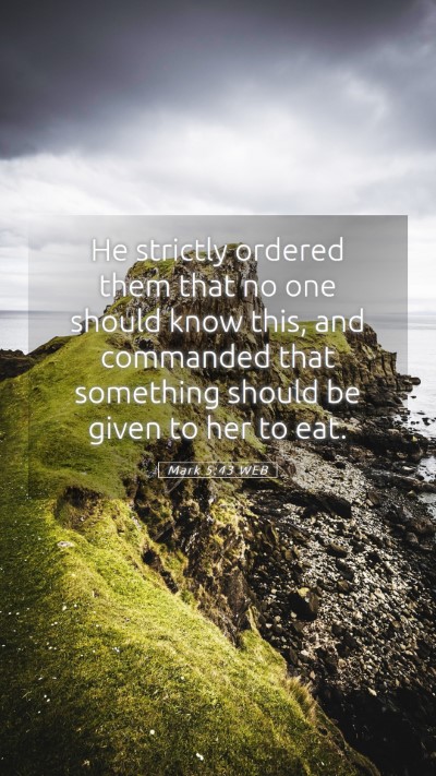 Picture 05 - Mark 5:43 WEB Mobile Phone Wallpaper - He strictly ordered them that no one should know - Mobile Bible Verse Wallpaper