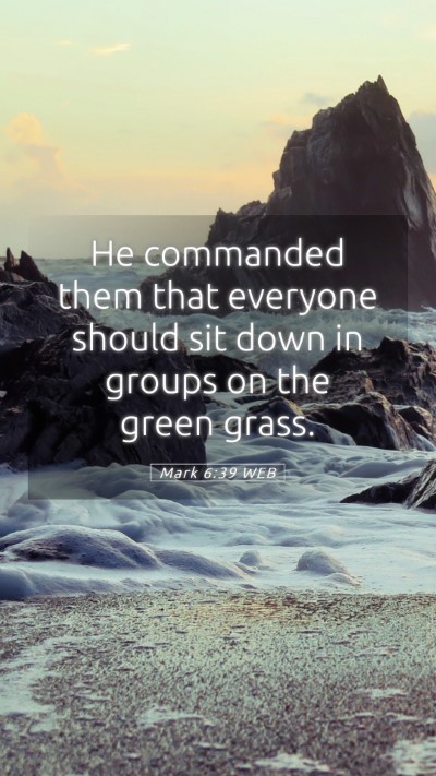 Picture 05 - Mark 6:39 WEB Mobile Phone Wallpaper - He commanded them that everyone should sit down - Mobile Bible Verse Wallpaper
