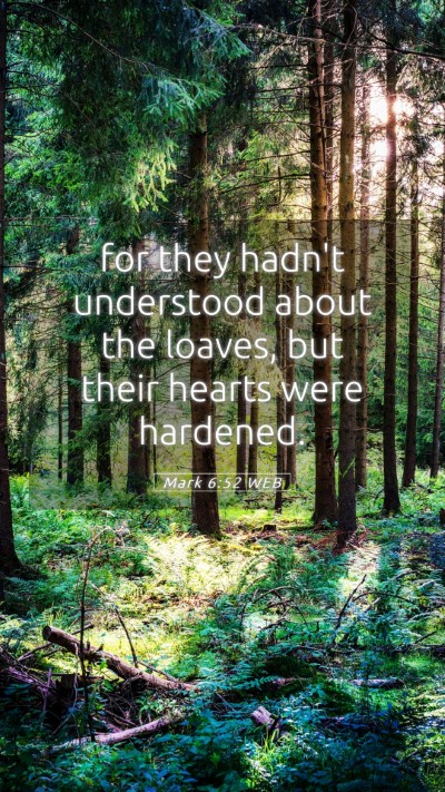 Picture 05 - Mark 6:52 WEB Mobile Phone Wallpaper - for they hadn't understood about the loaves, but - Mobile Bible Verse Wallpaper
