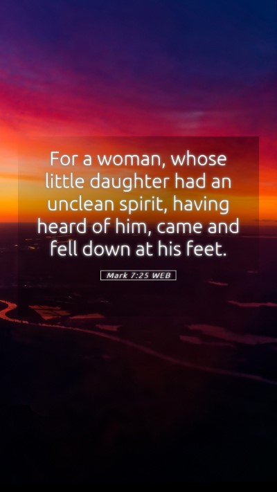 Picture 05 - Mark 7:25 WEB Mobile Phone Wallpaper - For a woman, whose little daughter had an unclean - Mobile Bible Verse Wallpaper