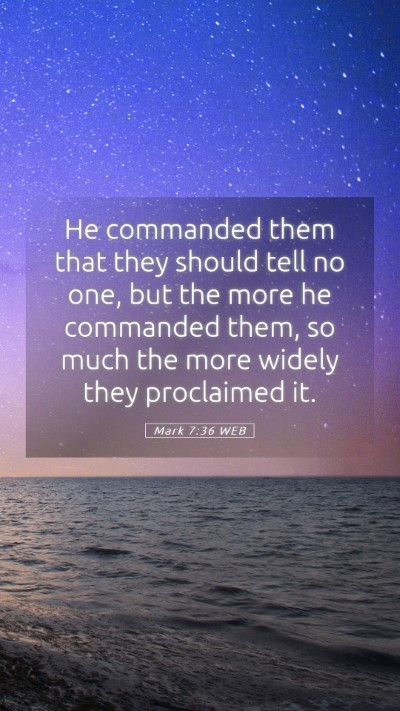 Picture 05 - Mark 7:36 WEB Mobile Phone Wallpaper - He commanded them that they should tell no one, - Mobile Bible Verse Wallpaper