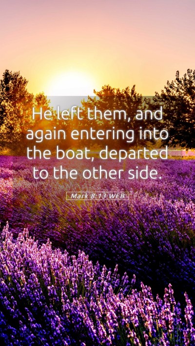 Picture 05 - Mark 8:13 WEB Mobile Phone Wallpaper - He left them, and again entering into the boat, - Mobile Bible Verse Wallpaper