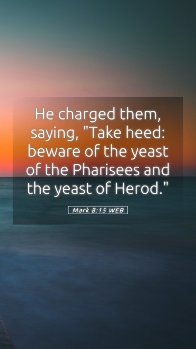 Picture 05 - Mark 8:15 WEB Mobile Phone Wallpaper - He charged them, saying, 