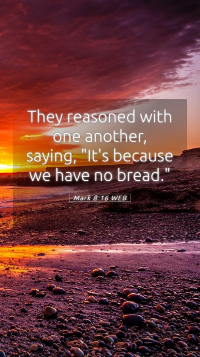 Picture 05 - Mark 8:16 WEB Mobile Phone Wallpaper - They reasoned with one another, saying, 