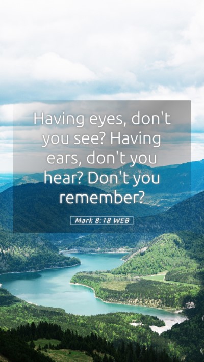 Picture 05 - Mark 8:18 WEB Mobile Phone Wallpaper - Having eyes, don't you see? Having ears, don't - Mobile Bible Verse Wallpaper