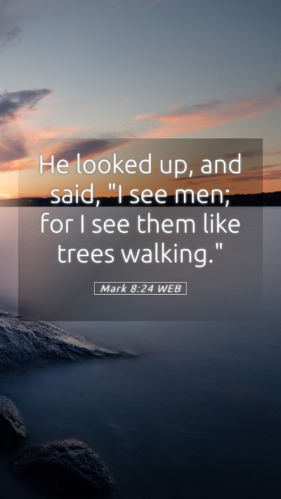Picture 05 - Mark 8:24 WEB Mobile Phone Wallpaper - He looked up, and said, 