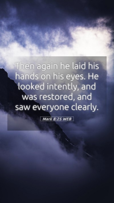 Picture 05 - Mark 8:25 WEB Mobile Phone Wallpaper - Then again he laid his hands on his eyes. He - Mobile Bible Verse Wallpaper