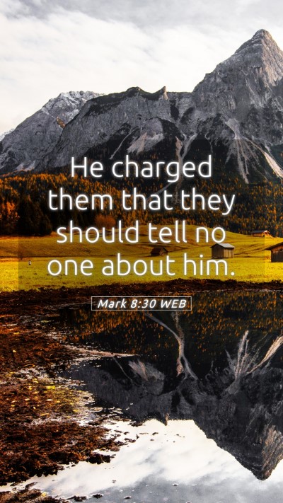 Picture 05 - Mark 8:30 WEB Mobile Phone Wallpaper - He charged them that they should tell no one - Mobile Bible Verse Wallpaper