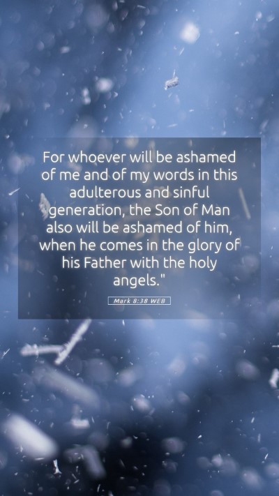 Picture 05 - Mark 8:38 WEB Mobile Phone Wallpaper - For whoever will be ashamed of me and of my words - Mobile Bible Verse Wallpaper