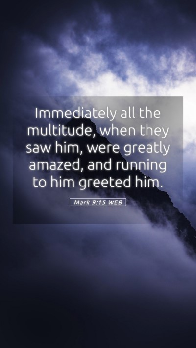 Picture 05 - Mark 9:15 WEB Mobile Phone Wallpaper - Immediately all the multitude, when they saw him, - Mobile Bible Verse Wallpaper