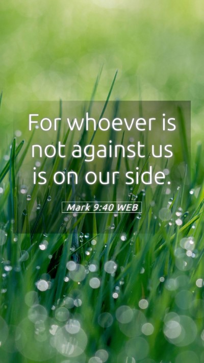 Picture 05 - Mark 9:40 WEB Mobile Phone Wallpaper - For whoever is not against us is on our - Mobile Bible Verse Wallpaper