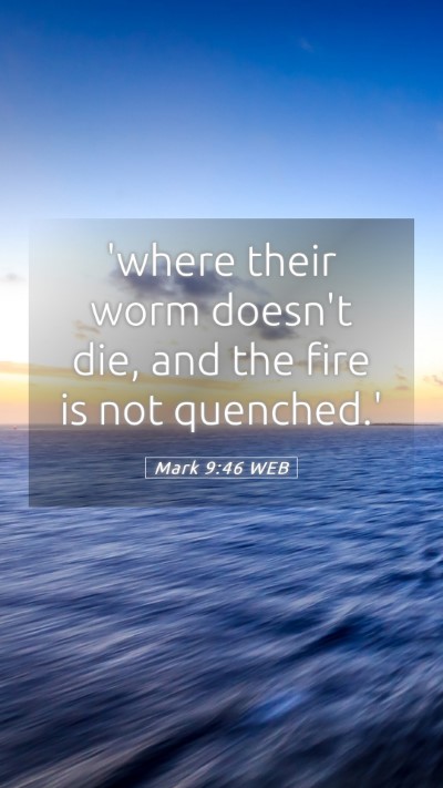 Picture 05 - Mark 9:46 WEB Mobile Phone Wallpaper - 'where their worm doesn't die, and the fire is - Mobile Bible Verse Wallpaper