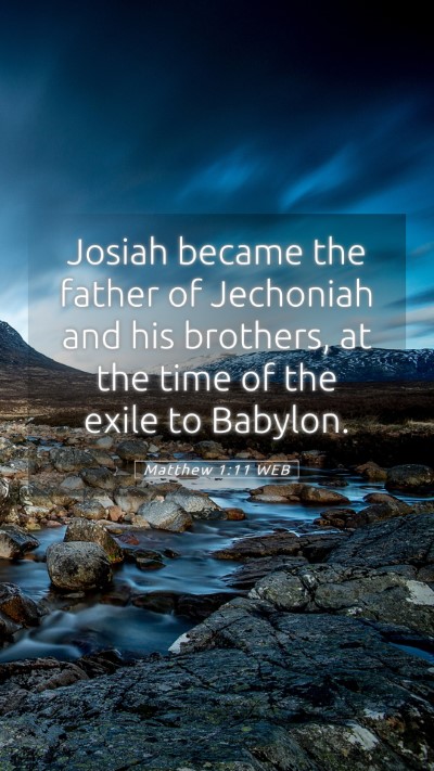 Picture 05 - Matthew 1:11 WEB Mobile Phone Wallpaper - Josiah became the father of Jechoniah and his - Mobile Bible Verse Wallpaper