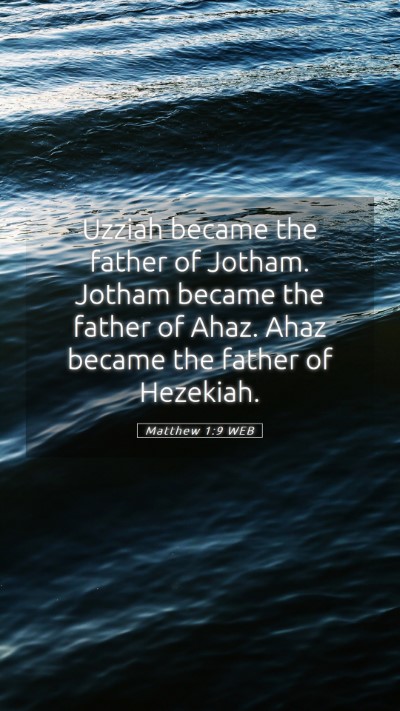 Picture 05 - Matthew 1:9 WEB Mobile Phone Wallpaper - Uzziah became the father of Jotham. Jotham became - Mobile Bible Verse Wallpaper