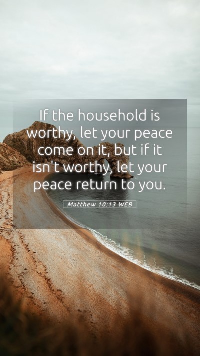 Picture 05 - Matthew 10:13 WEB Mobile Phone Wallpaper - If the household is worthy, let your peace come - Mobile Bible Verse Wallpaper