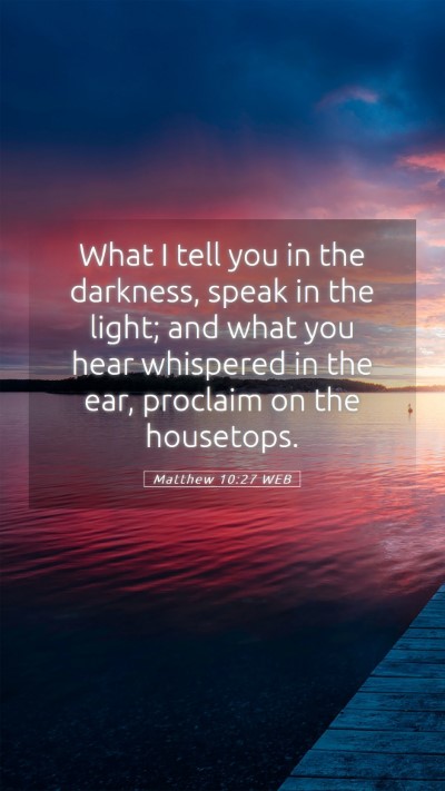 Picture 05 - Matthew 10:27 WEB Mobile Phone Wallpaper - What I tell you in the darkness, speak in the - Mobile Bible Verse Wallpaper