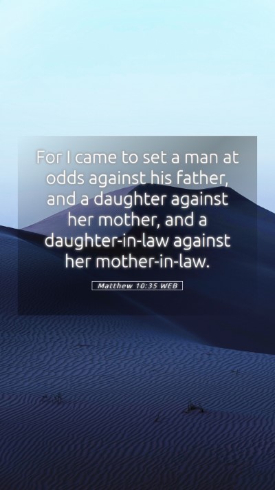 Picture 05 - Matthew 10:35 WEB Mobile Phone Wallpaper - For I came to set a man at odds against his - Mobile Bible Verse Wallpaper