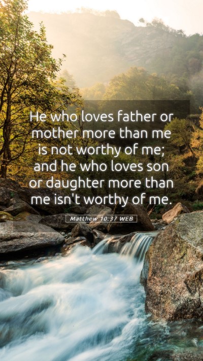 Picture 05 - Matthew 10:37 WEB Mobile Phone Wallpaper - He who loves father or mother more than me is not - Mobile Bible Verse Wallpaper