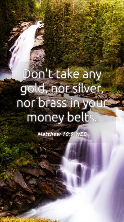 Picture 05 - Matthew 10:9 WEB Mobile Phone Wallpaper - Don't take any gold, nor silver, nor brass in - Mobile Bible Verse Wallpaper