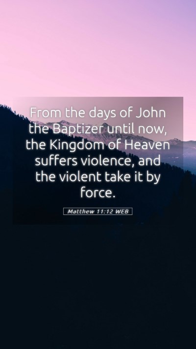 Picture 05 - Matthew 11:12 WEB Mobile Phone Wallpaper - From the days of John the Baptizer until now, the - Mobile Bible Verse Wallpaper