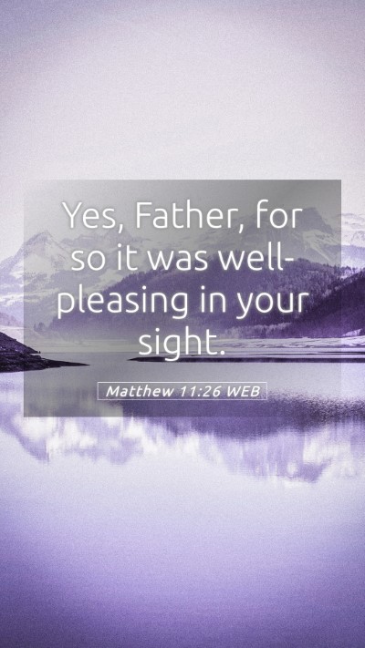 Picture 05 - Matthew 11:26 WEB Mobile Phone Wallpaper - Yes, Father, for so it was well-pleasing in your - Mobile Bible Verse Wallpaper