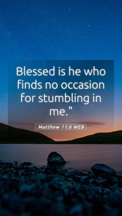 Picture 05 - Matthew 11:6 WEB Mobile Phone Wallpaper - Blessed is he who finds no occasion for stumbling - Mobile Bible Verse Wallpaper