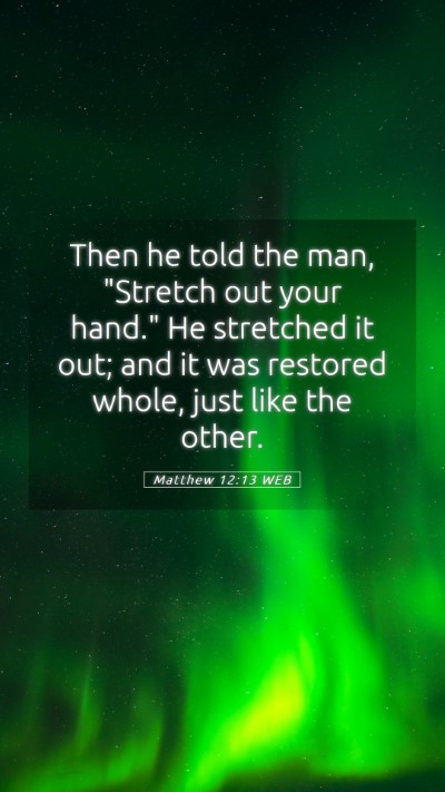 Picture 05 - Matthew 12:13 WEB Mobile Phone Wallpaper - Then he told the man, 