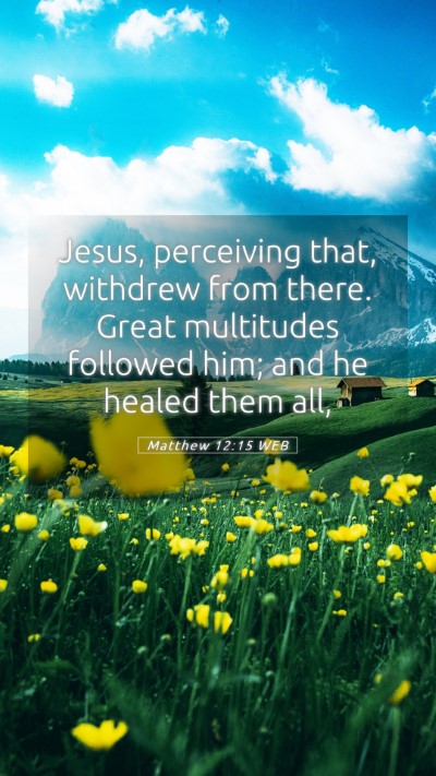Picture 05 - Matthew 12:15 WEB Mobile Phone Wallpaper - Jesus, perceiving that, withdrew from there. - Mobile Bible Verse Wallpaper