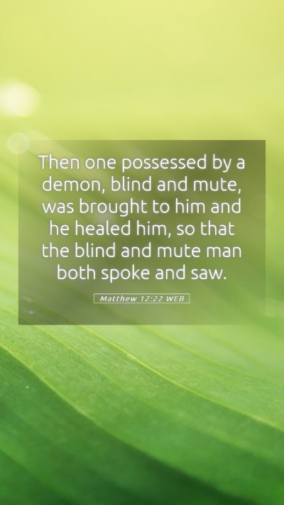 Picture 05 - Matthew 12:22 WEB Mobile Phone Wallpaper - Then one possessed by a demon, blind and mute, - Mobile Bible Verse Wallpaper