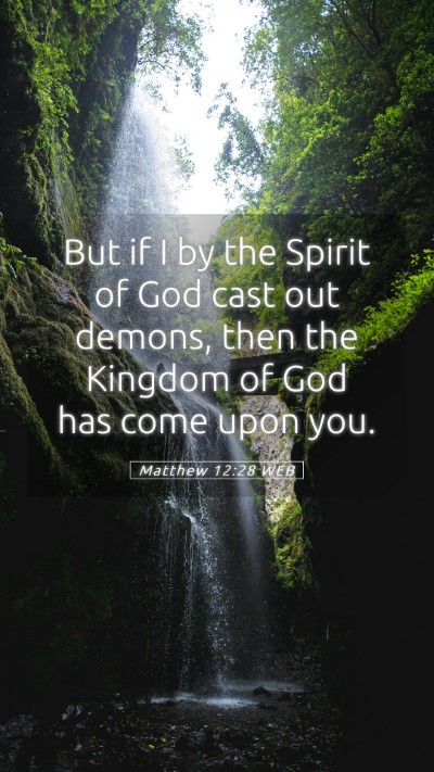 Picture 05 - Matthew 12:28 WEB Mobile Phone Wallpaper - But if I by the Spirit of God cast out demons, - Mobile Bible Verse Wallpaper