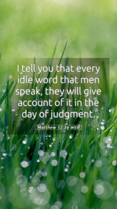 Picture 05 - Matthew 12:36 WEB Mobile Phone Wallpaper - I tell you that every idle word that men speak, - Mobile Bible Verse Wallpaper