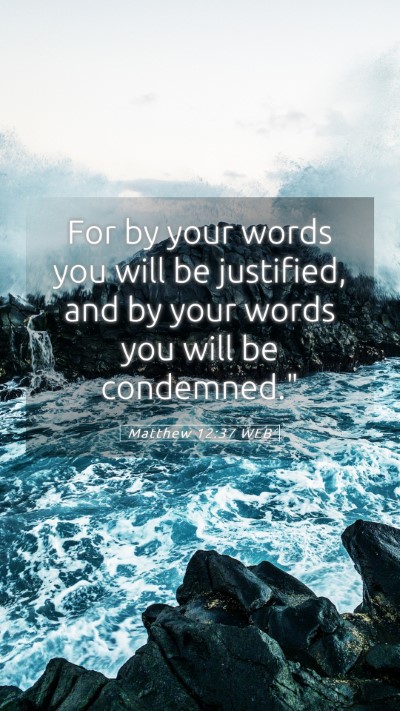 Picture 05 - Matthew 12:37 WEB Mobile Phone Wallpaper - For by your words you will be justified, and by - Mobile Bible Verse Wallpaper